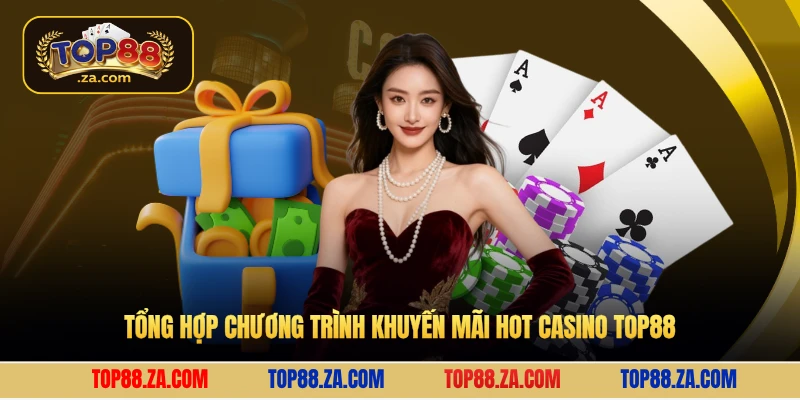 Tổng hợp chương trình khuyến mãi hot casino Top88