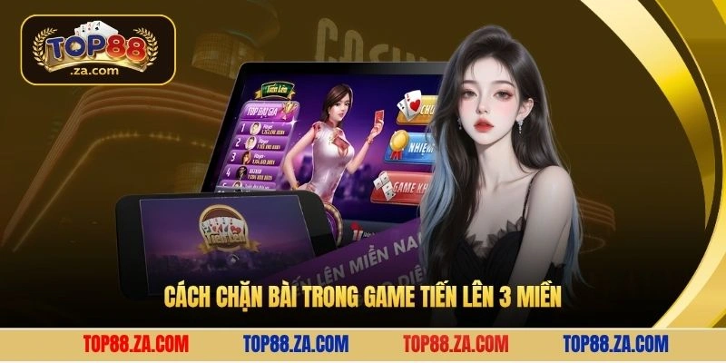 Cách chặn bài trong game tiến lên 3 miền