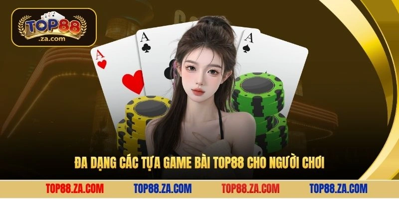 Đa dạng các tựa game bài Top88 cho người chơi