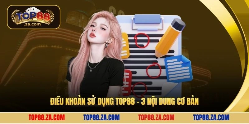Điều khoản sử dụng Top88 - 3 nội dung cơ bản