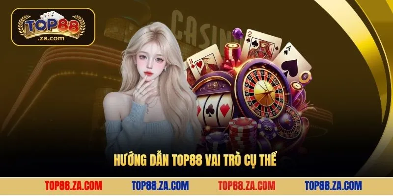 Hướng dẫn Top88 vai trò cụ thể