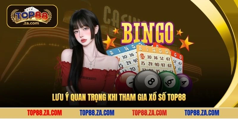 Lưu ý quan trọng khi tham gia xổ số Top88