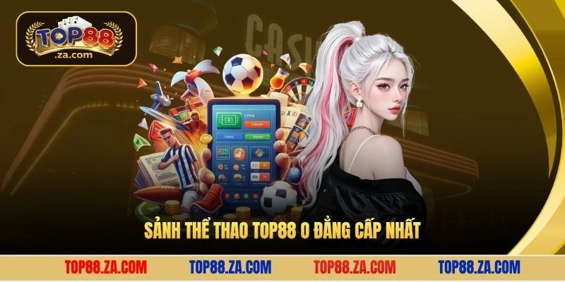 Sảnh thể thao Top88 O đẳng cấp nhất