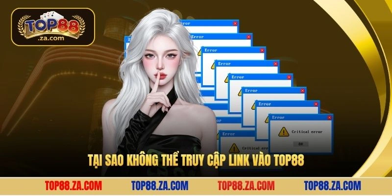 Tại sao không thể truy cập link vào Top88