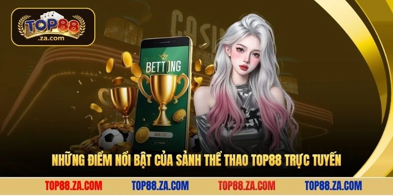 Những điểm nổi bật của sảnh thể thao Top88 trực tuyến